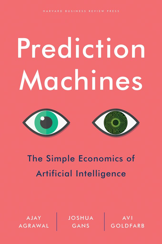 Prediction Machines book cover by Ajay Agrawal, Joshua Gans and Avi Goldfarb, the simple economics of artificial intelligence
