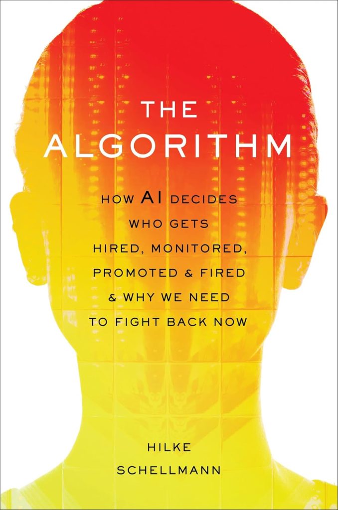 The Algorithm book cover by Hilke Schellmann, how AI decides who gets hired, monitored, promoted and fired - The Algorithm book review