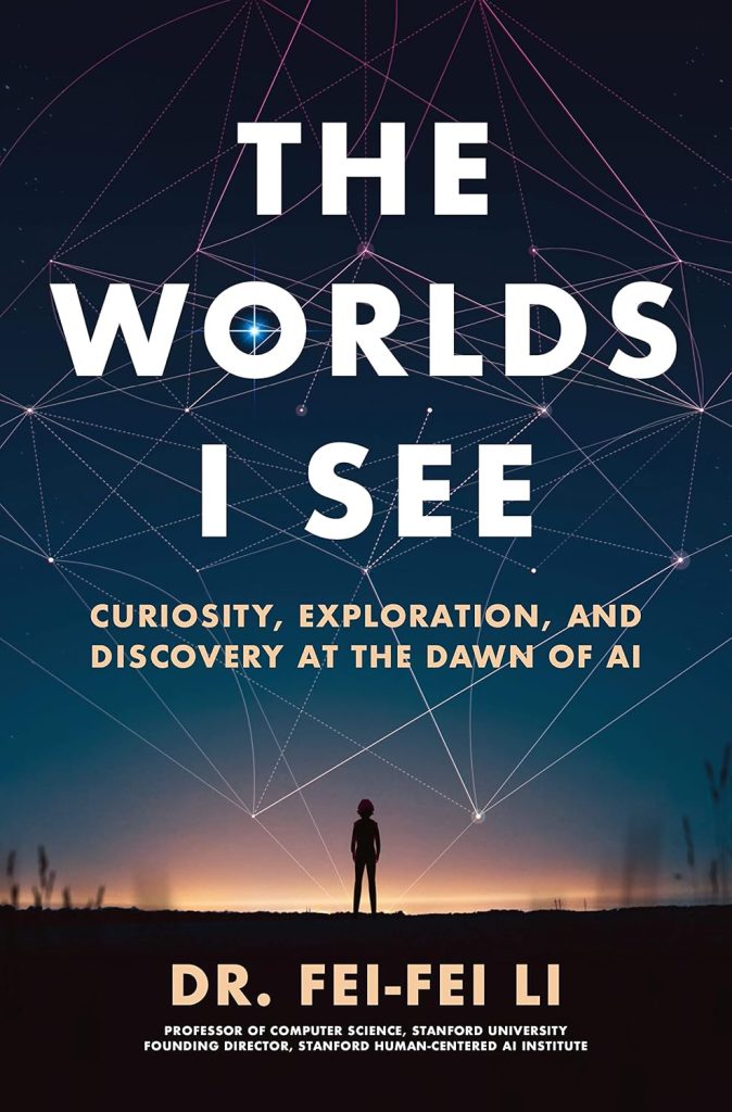The Worlds I See by Fei-Fei Li book cover - Curiosity Exploration and Discovery at the Dawn of AI book review